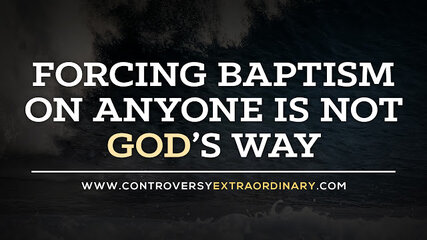 Forcing+Baptism+on+Anyone+is+Not+God’s+WayBlog.jpg