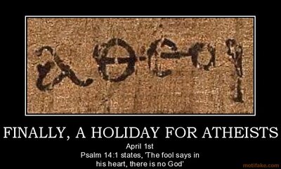 finally-a-holiday-for-atheists-why-not-april-fool-s-day-demotivational-poster-1253025608.jpg