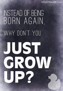 grow up instead of being born again.jpg